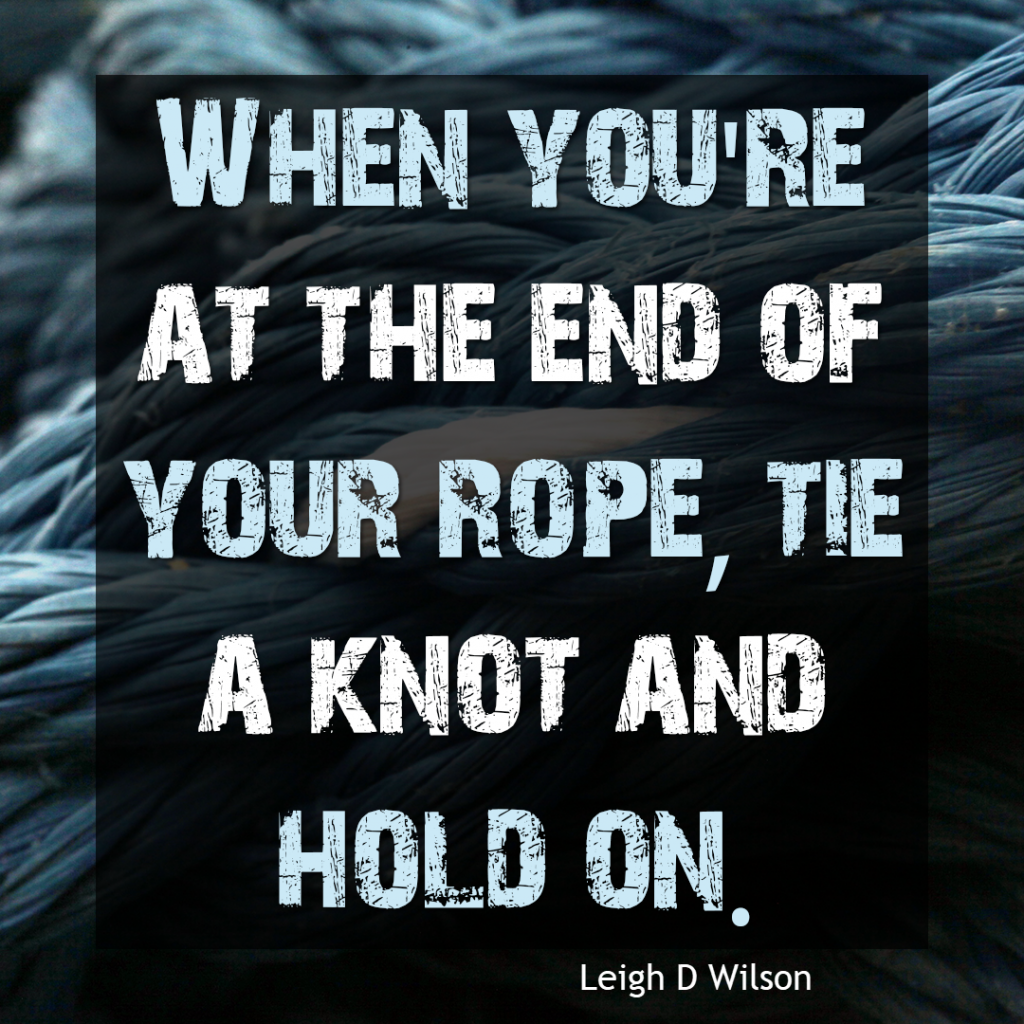 When you are at the end of your rope