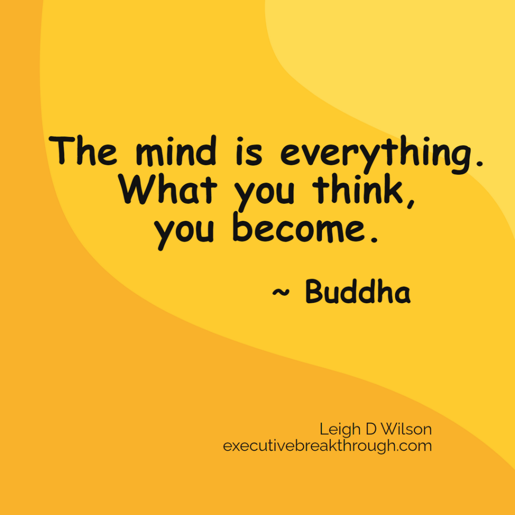 The mind is everything. What you think you become quote