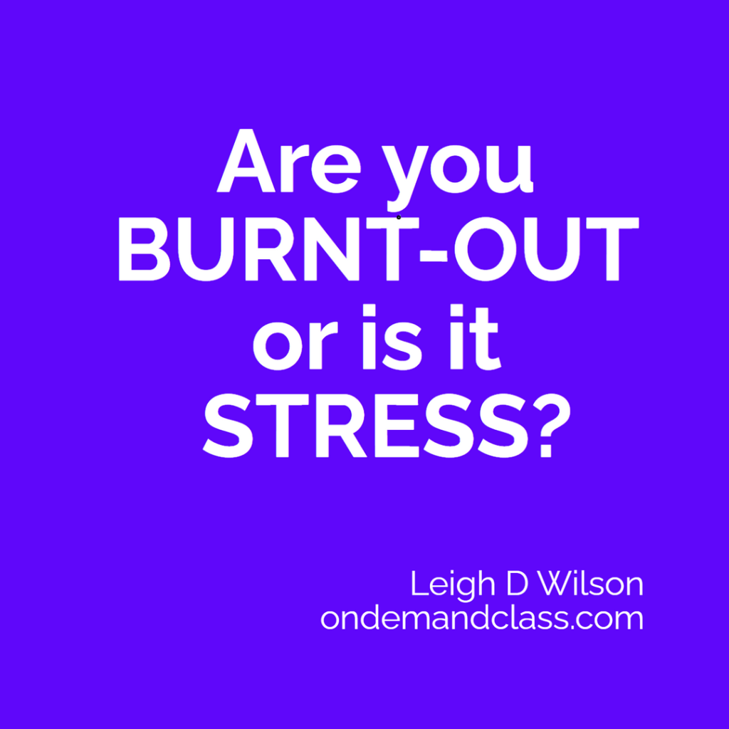 Are you burnt-out or is it stress?
