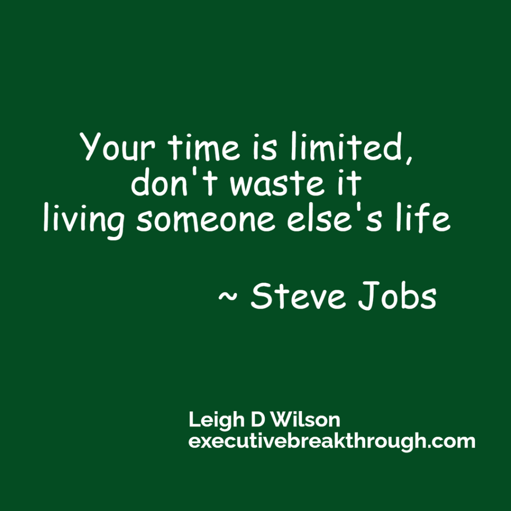 Your time is limited, don't waste it living someone else's life