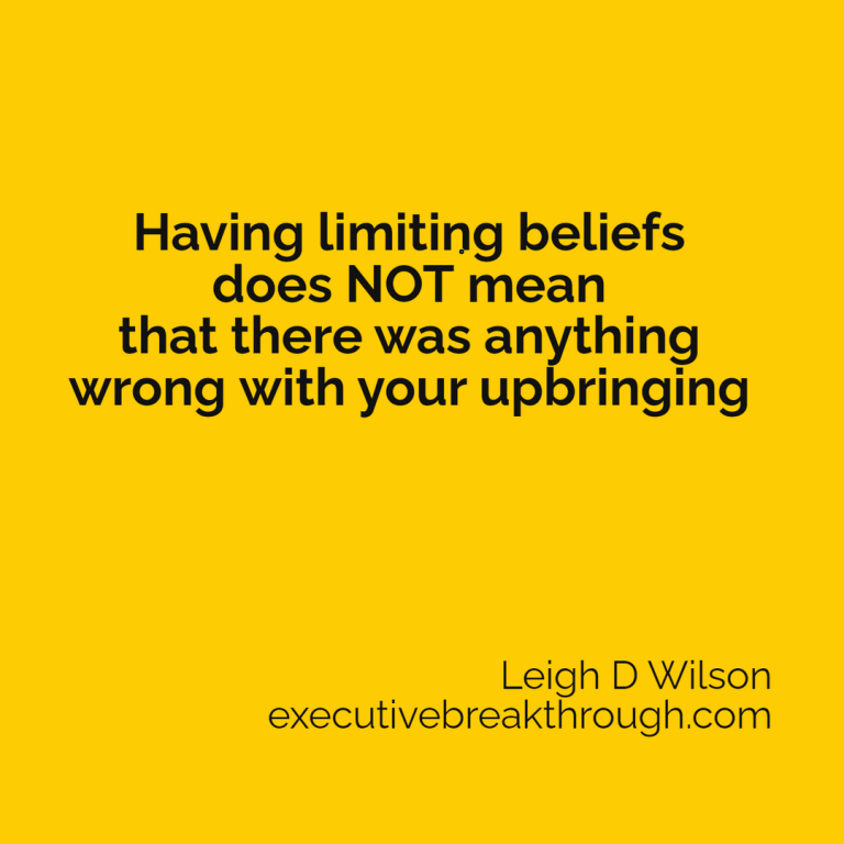 Having limiting beliefs doesn’t mean that there was anything wrong with your upbringing