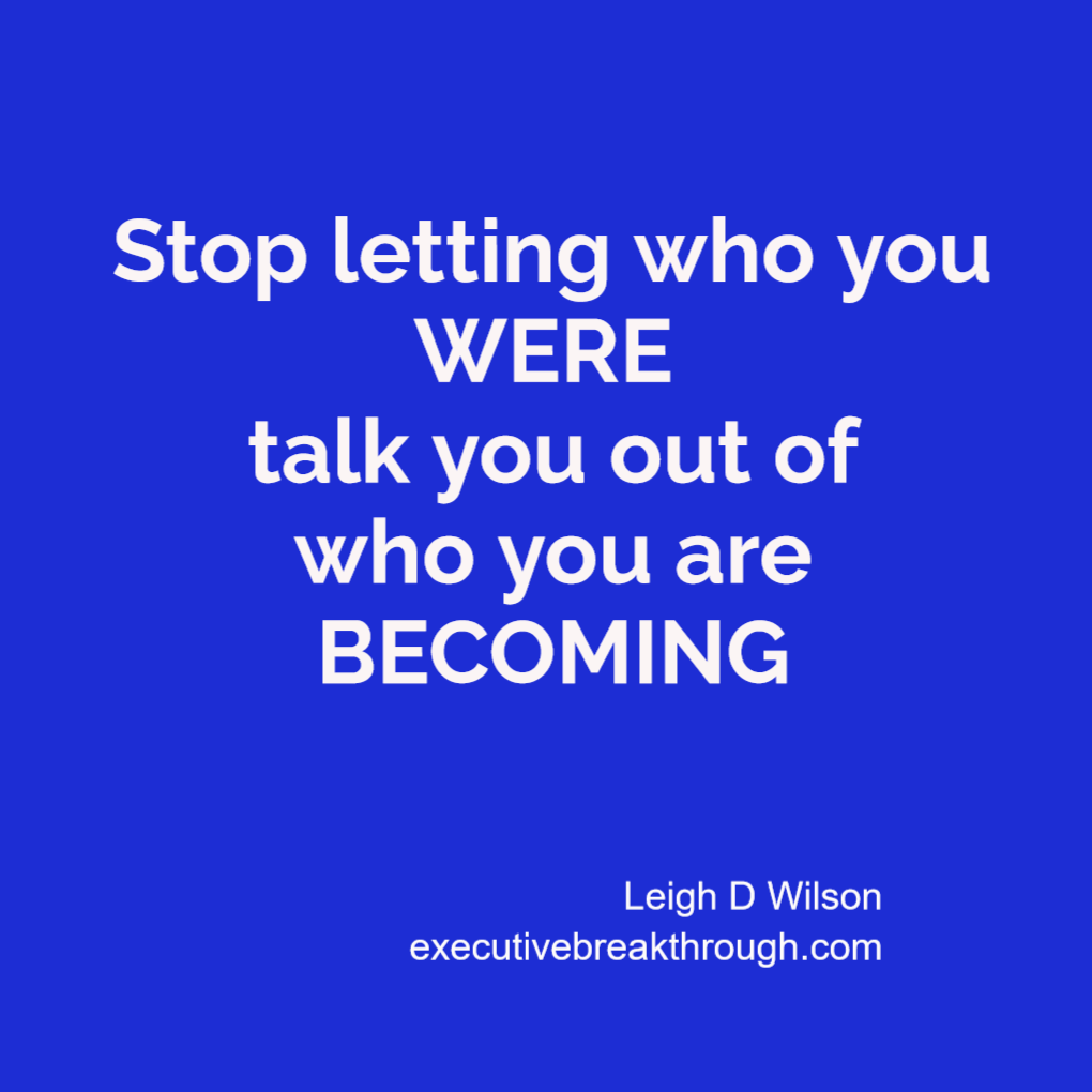 Stop letting who you were talk you out of who you are becoming