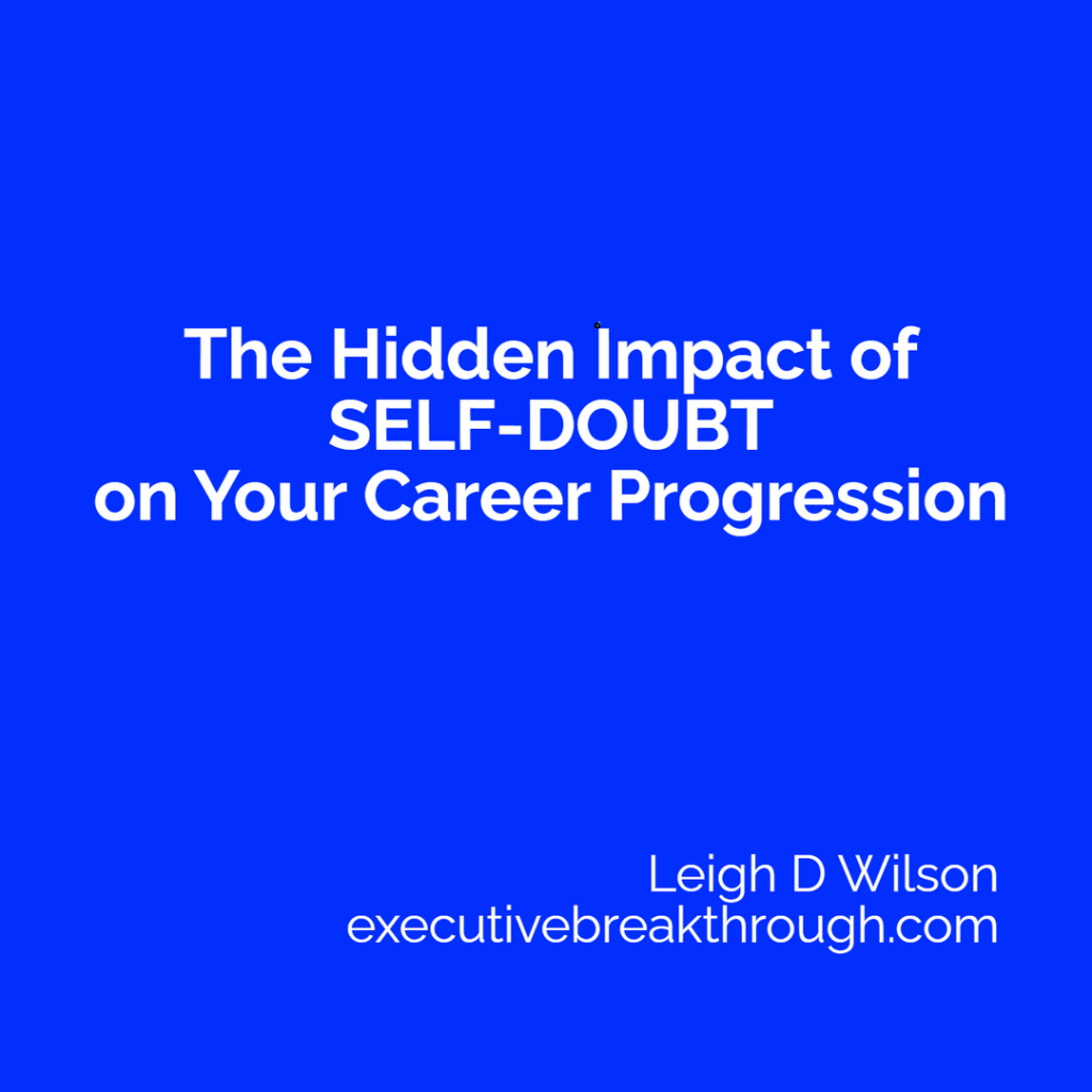 The Hidden Impact of Self-Doubt on Your Career Progression