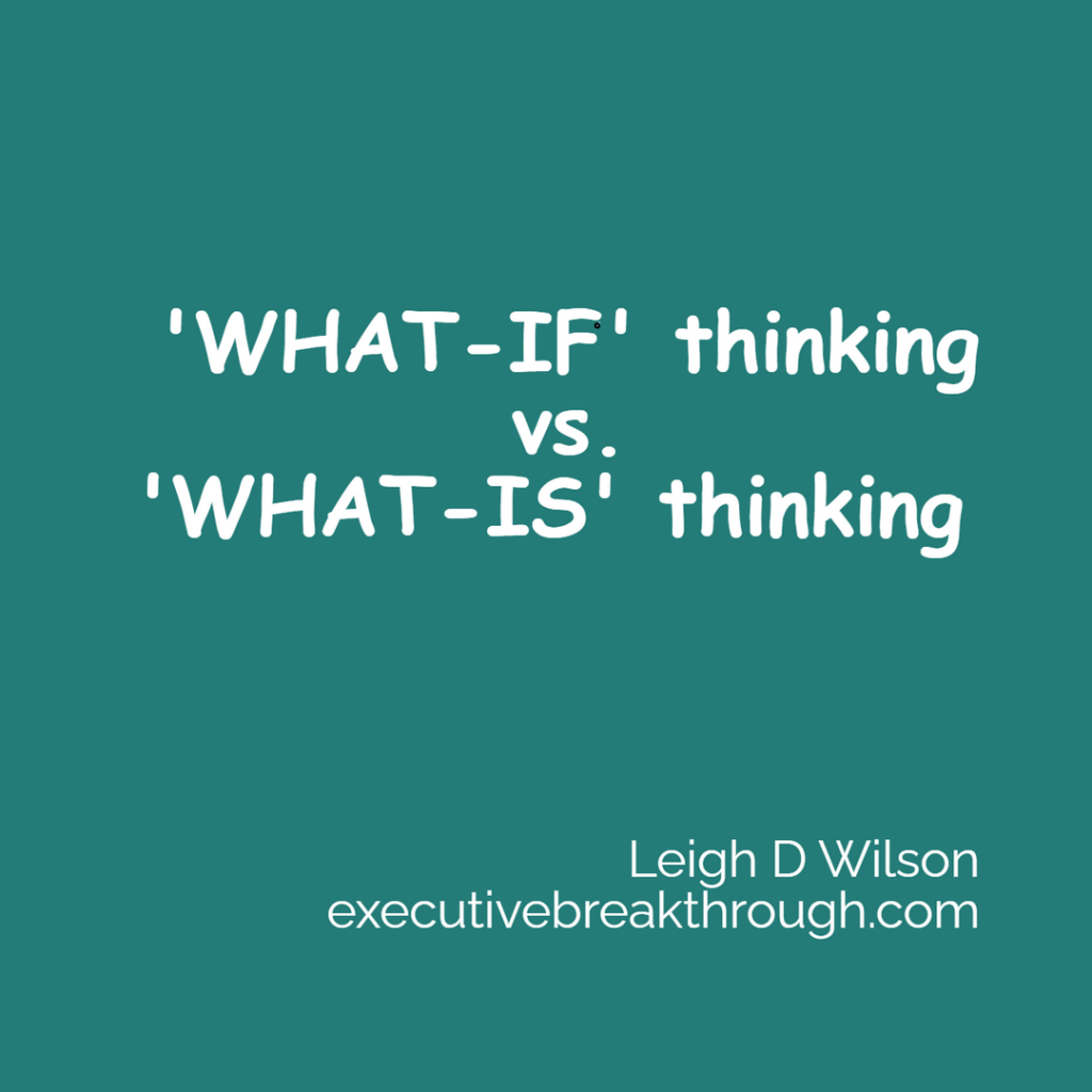 'What-if' thinking versus 'what-is' thinking