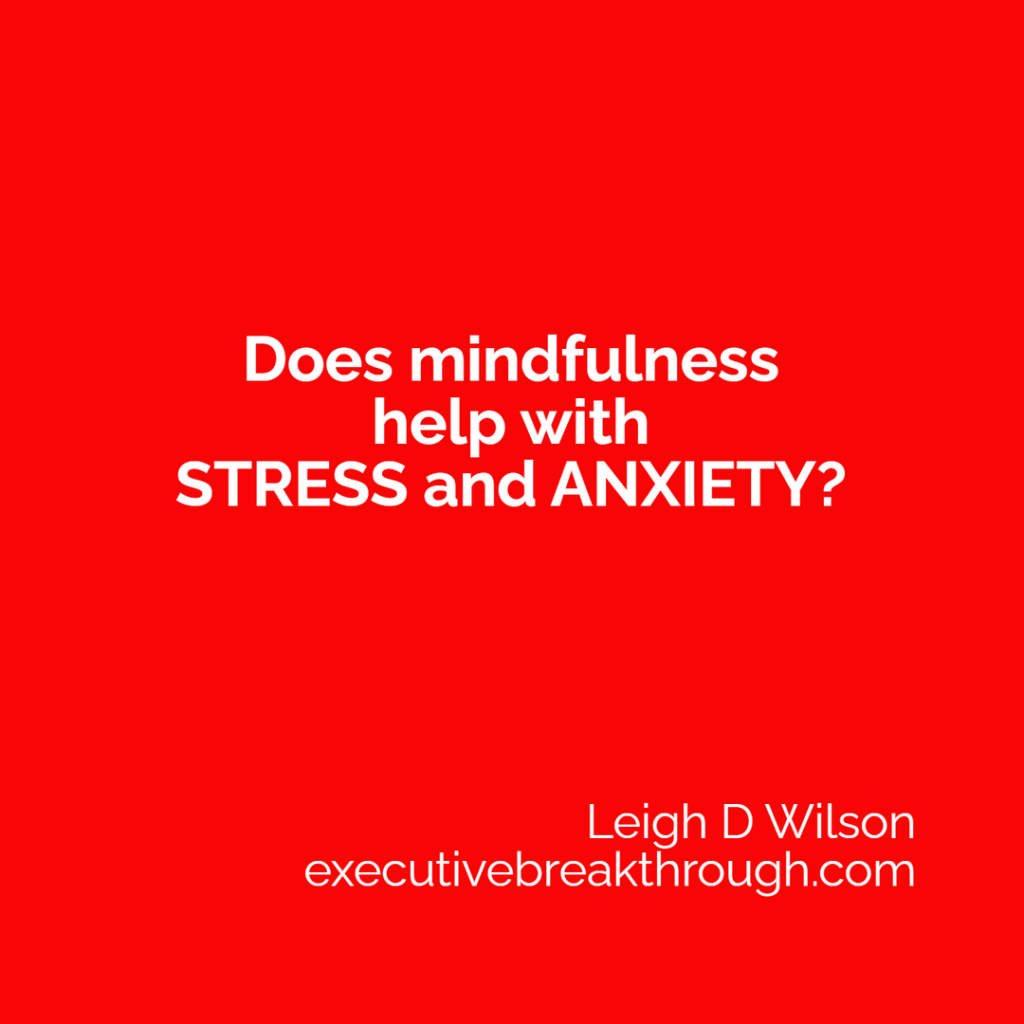 Does mindfulness help with stress and anxiety?