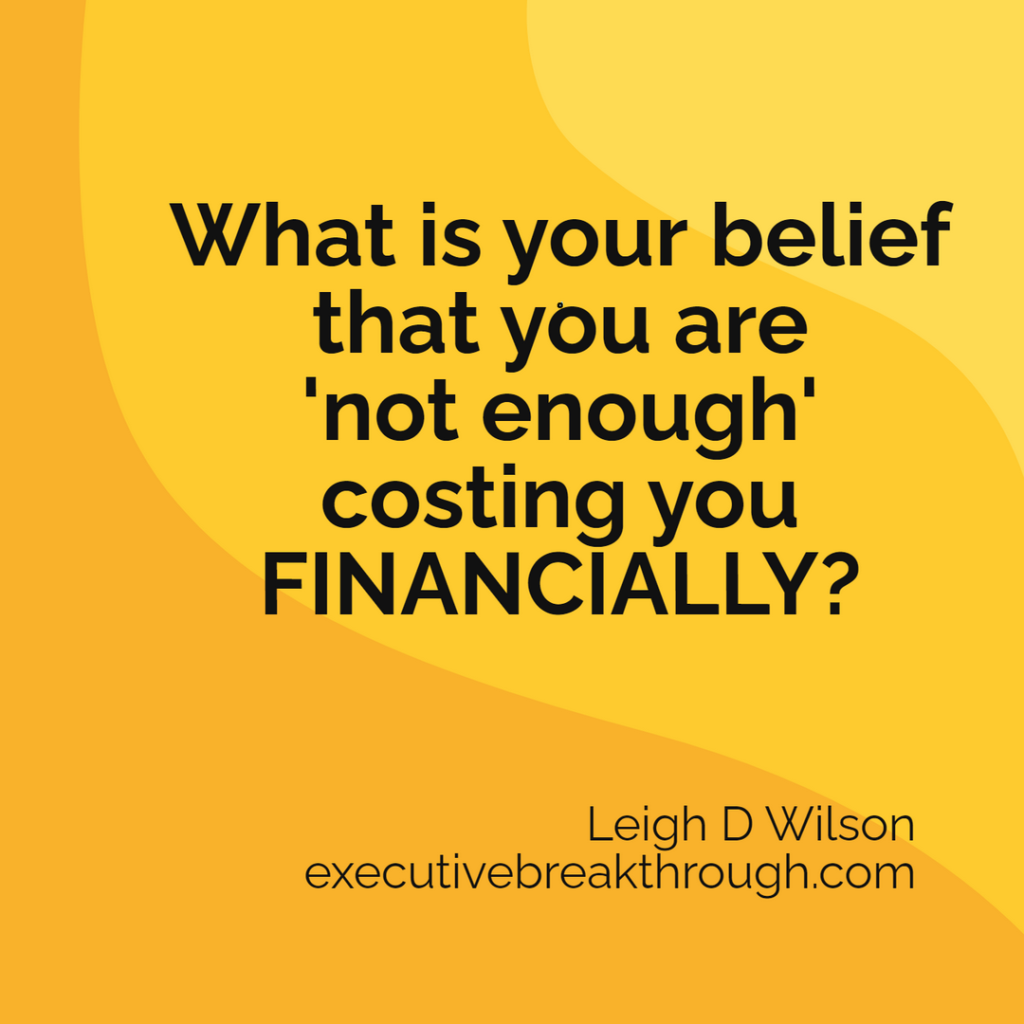 What is your belief that you are not enough costing you financially?