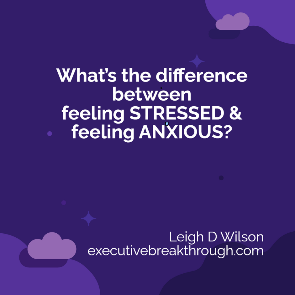 What’s the difference between feeling stressed and feeling anxious?