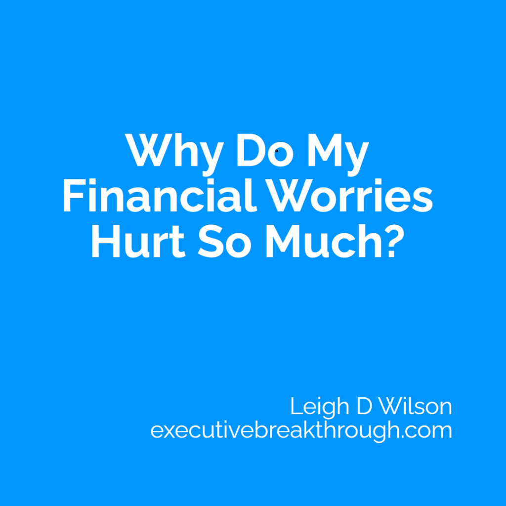 Why Do My Financial Worries Hurt So Much?