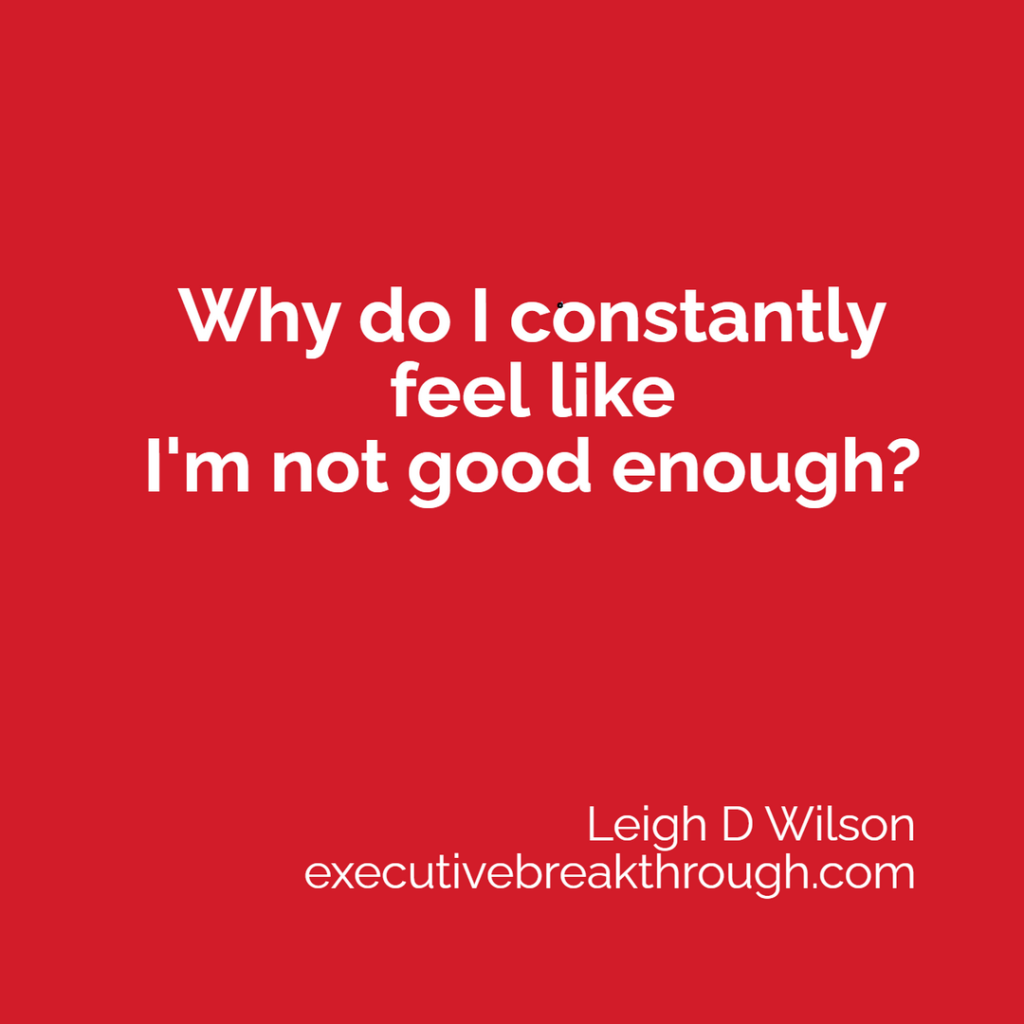 Why do I constantly feel like I'm not good enough?