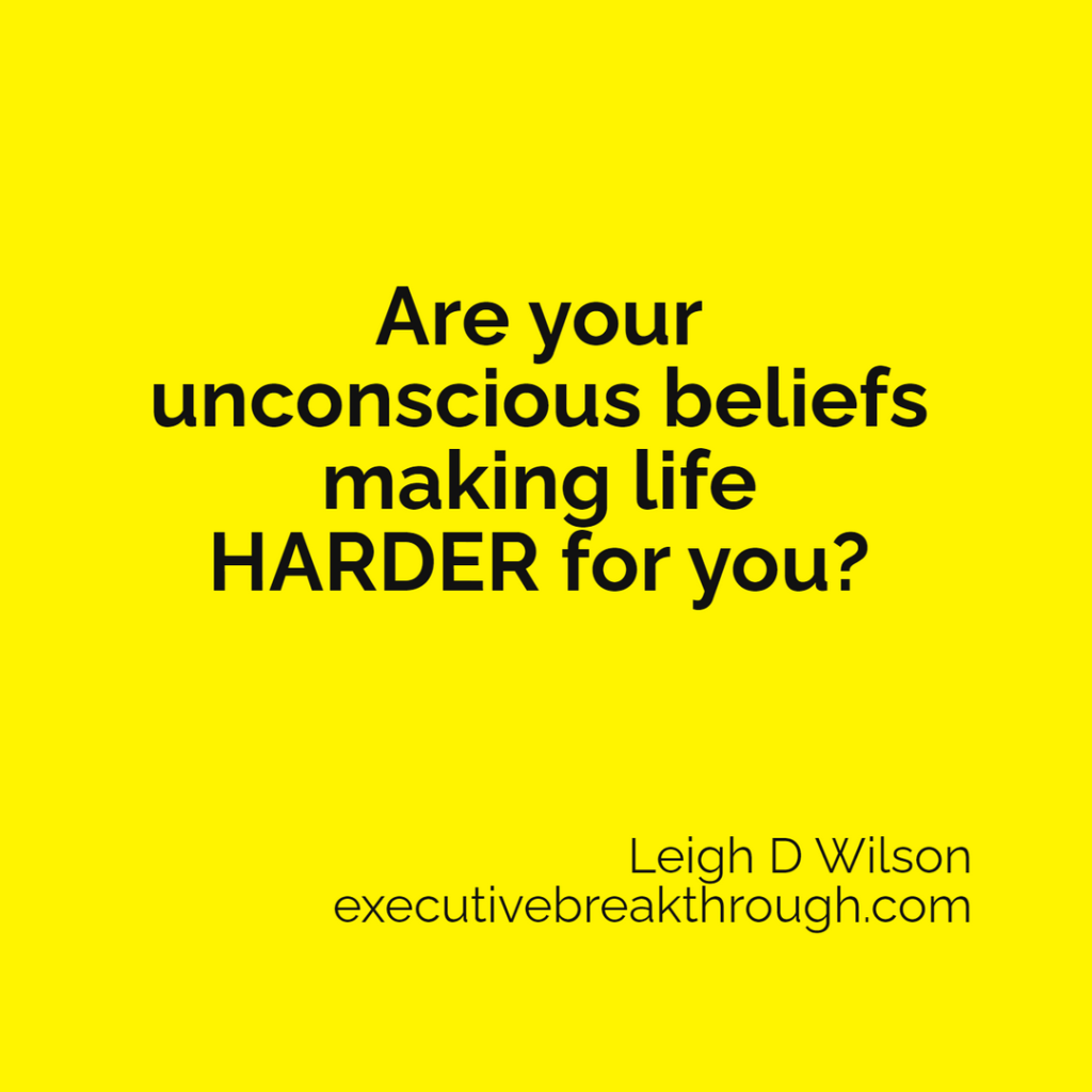 Are your unconscious beliefs making life harder for you?