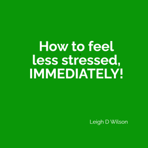 How to feel less stressed, IMMEDIATELY!