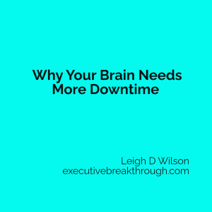 Why your brain needs more downtime