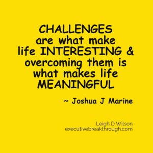 Challenges are what make life interesting