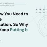 You Know You Need to Have the Conversation. So Why Do You Keep Putting It Off?
